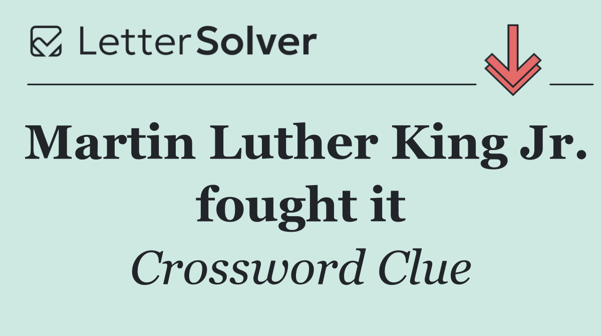 Martin Luther King Jr. fought it