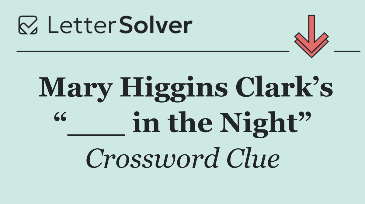Mary Higgins Clark’s “___ in the Night”