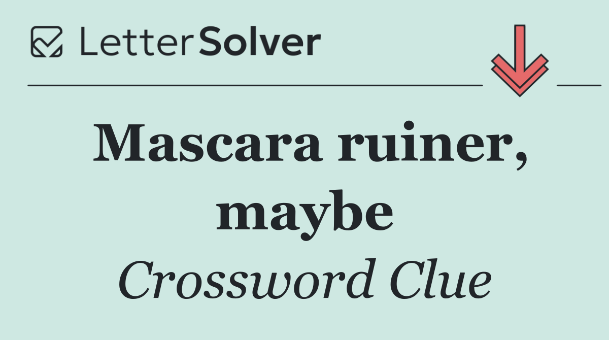 Mascara ruiner, maybe