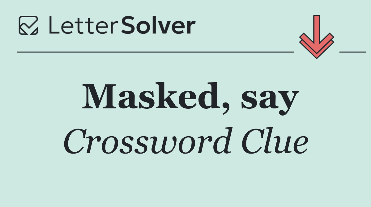 Masked, say