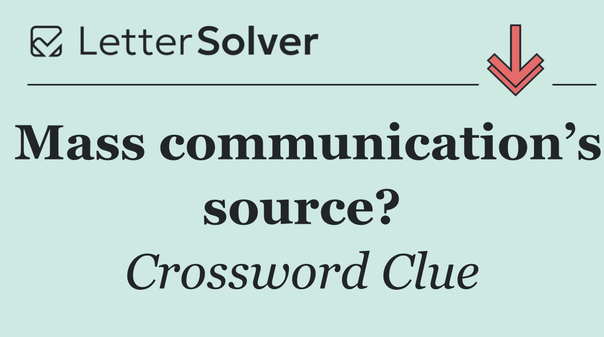 Mass communication’s source?