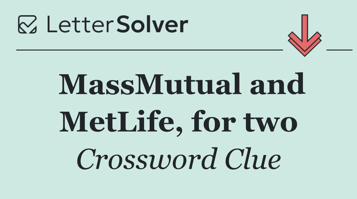 MassMutual and MetLife, for two