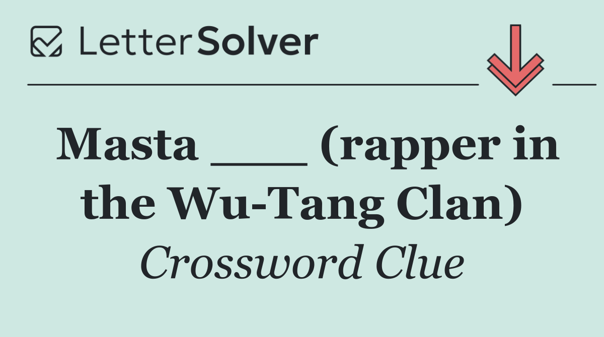 Masta ___ (rapper in the Wu Tang Clan)