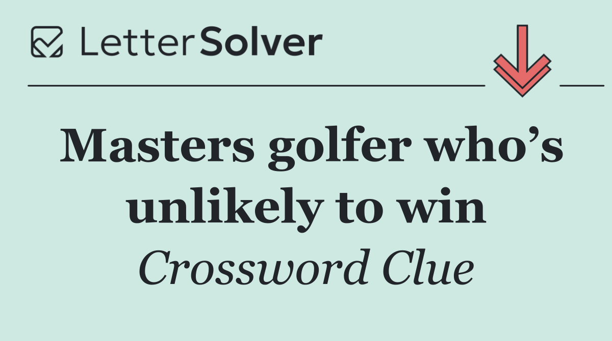 Masters golfer who’s unlikely to win