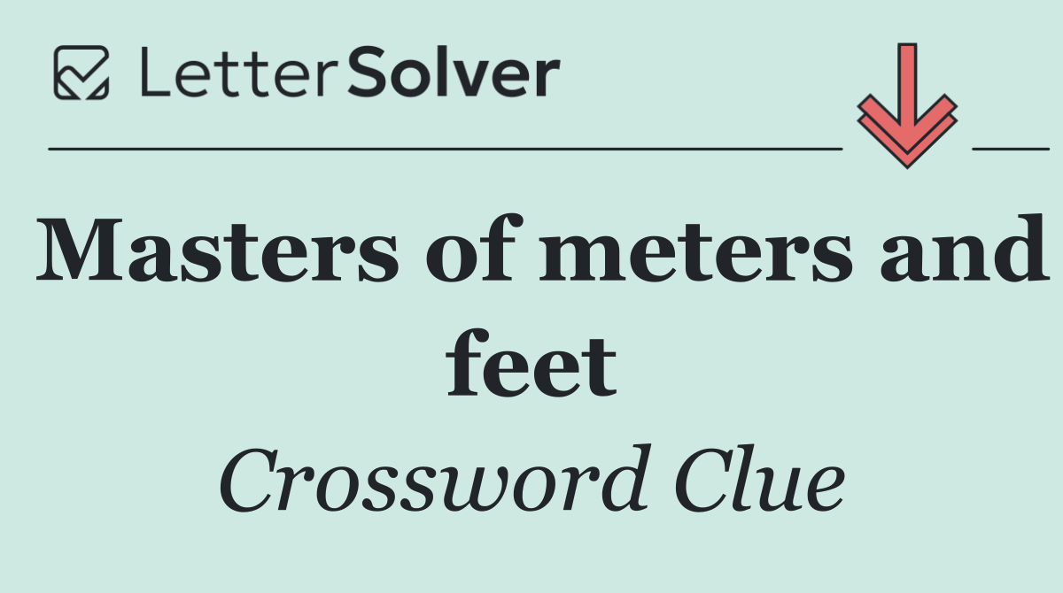 Masters of meters and feet