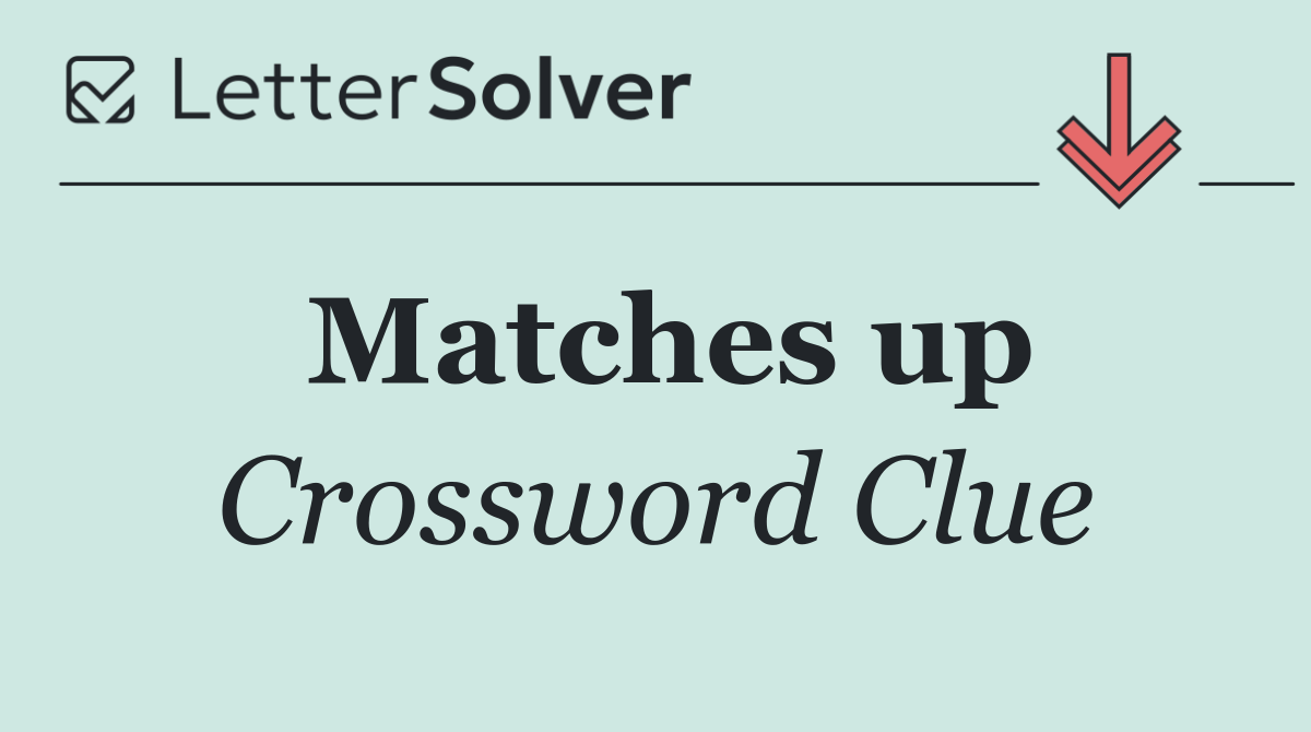 Matches up