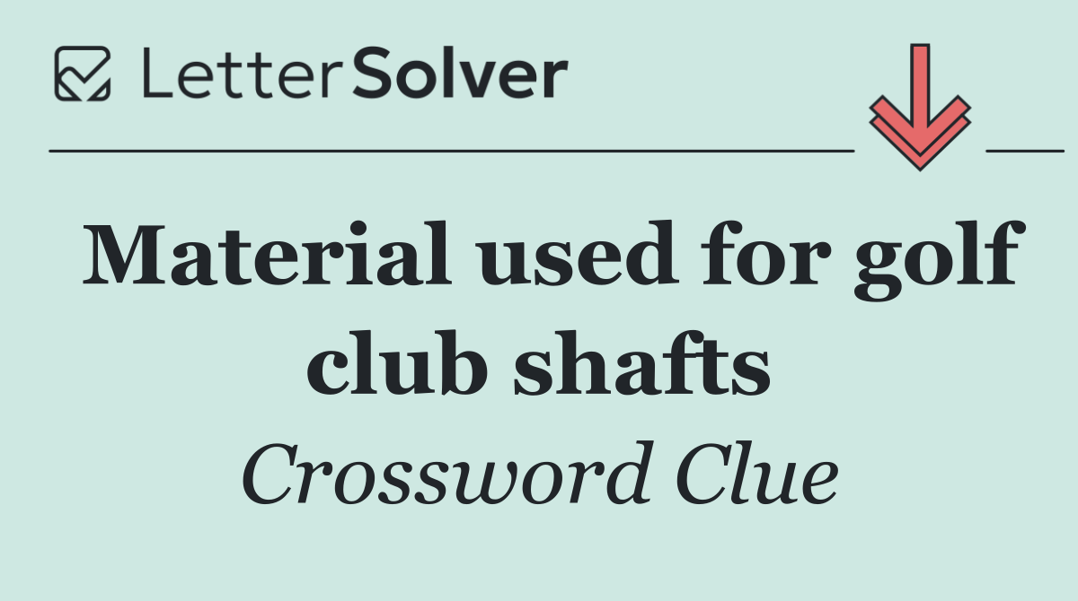 Material used for golf club shafts