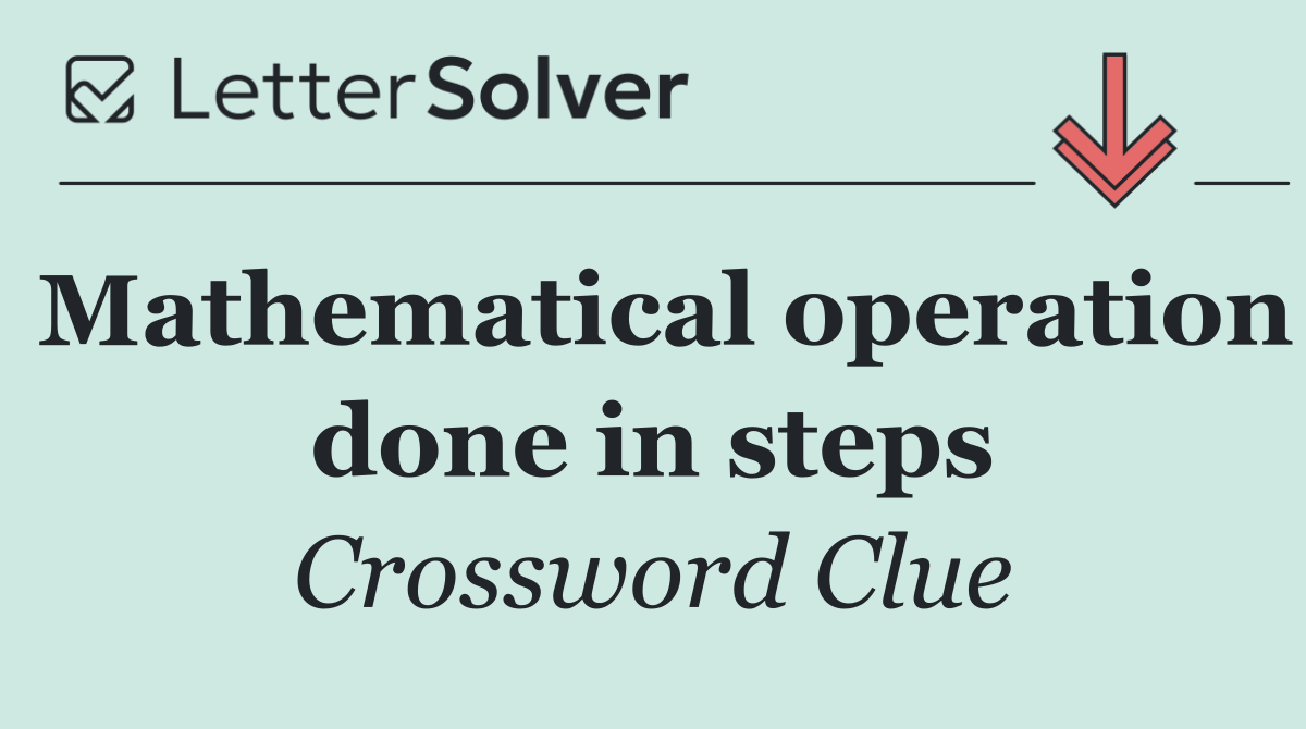 Mathematical operation done in steps