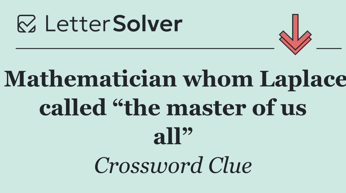 Mathematician whom Laplace called “the master of us all”