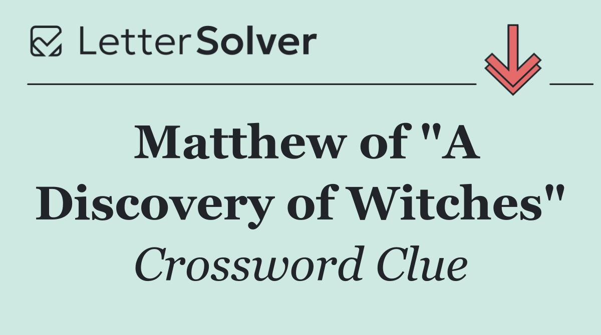 Matthew of "A Discovery of Witches"