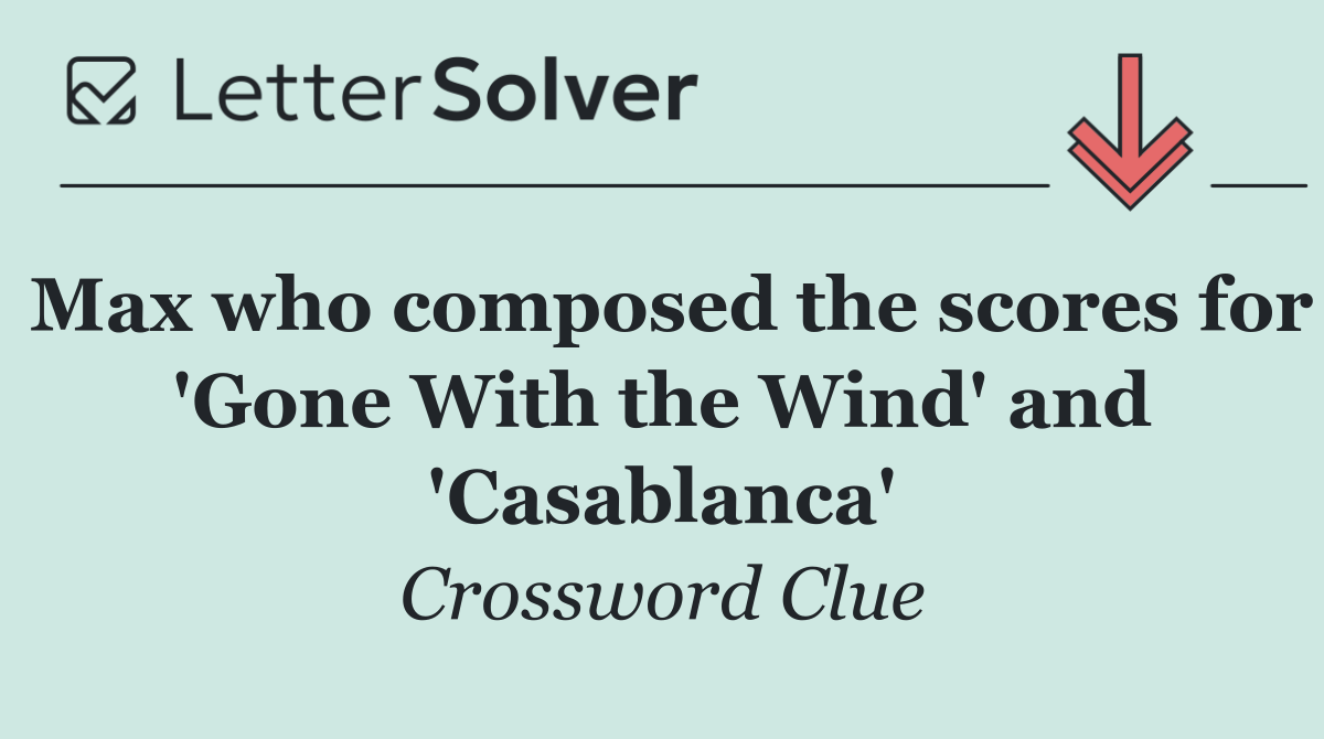 Max who composed the scores for 'Gone With the Wind' and 'Casablanca'