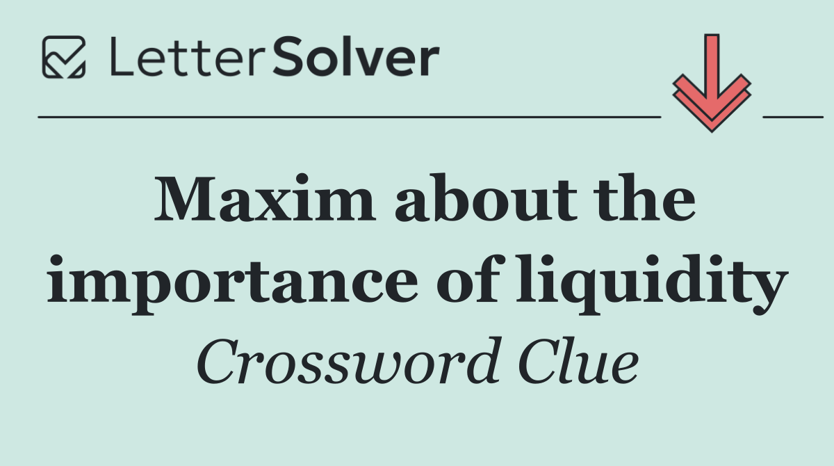 Maxim about the importance of liquidity