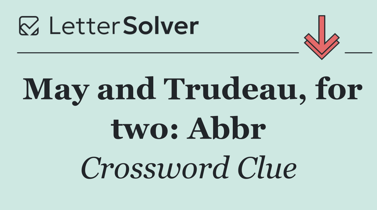 May and Trudeau, for two: Abbr