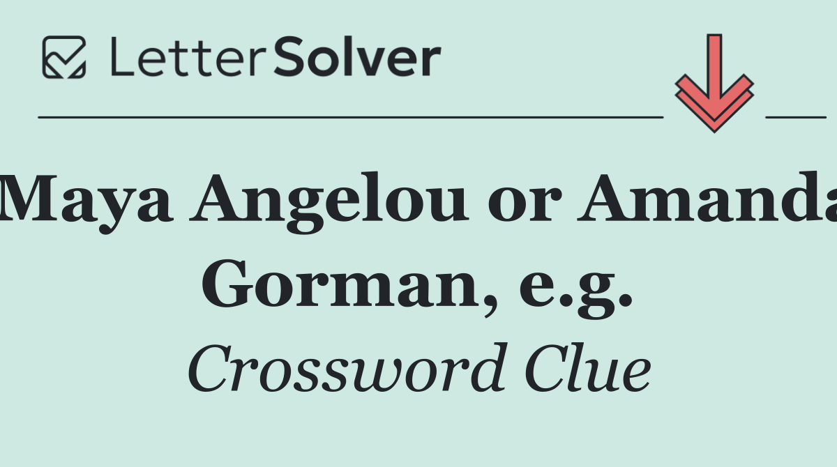 Maya Angelou or Amanda Gorman, e.g.