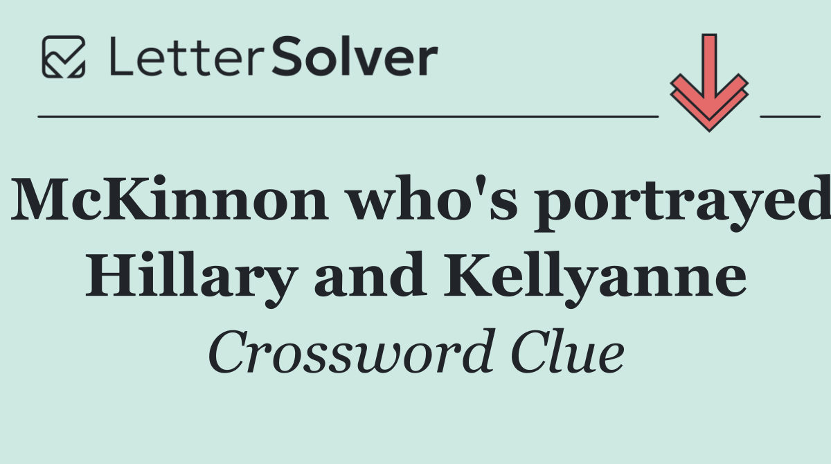 McKinnon who's portrayed Hillary and Kellyanne