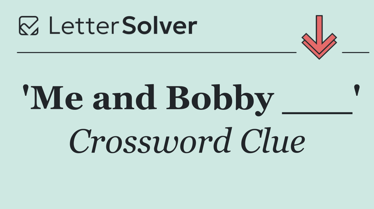 'Me and Bobby ___'