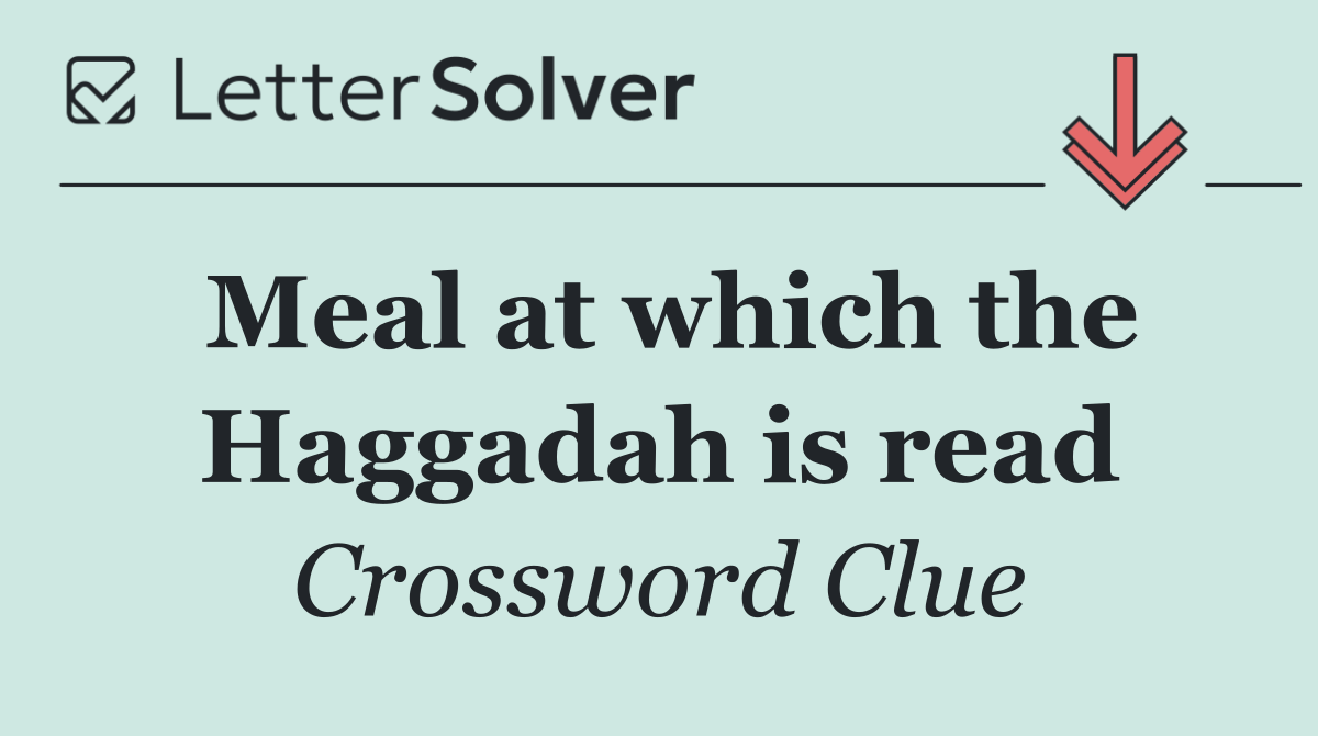 Meal at which the Haggadah is read