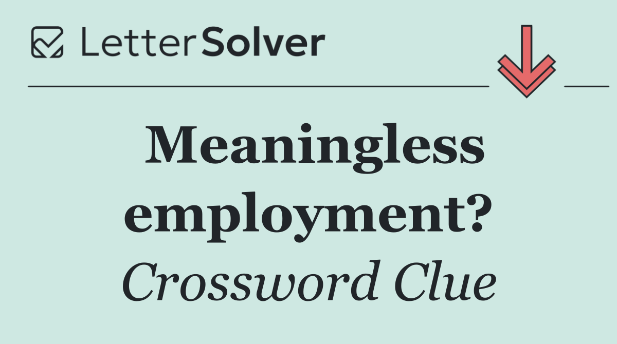 Meaningless employment?