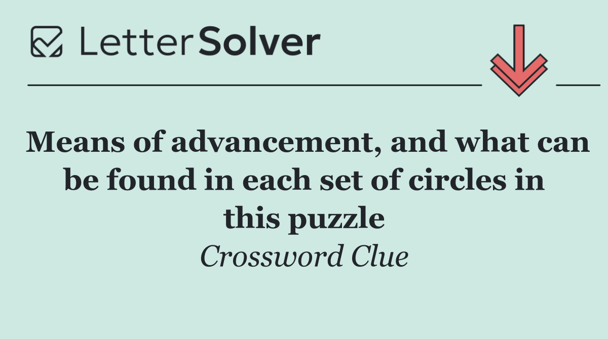 Means of advancement, and what can be found in each set of circles in this puzzle