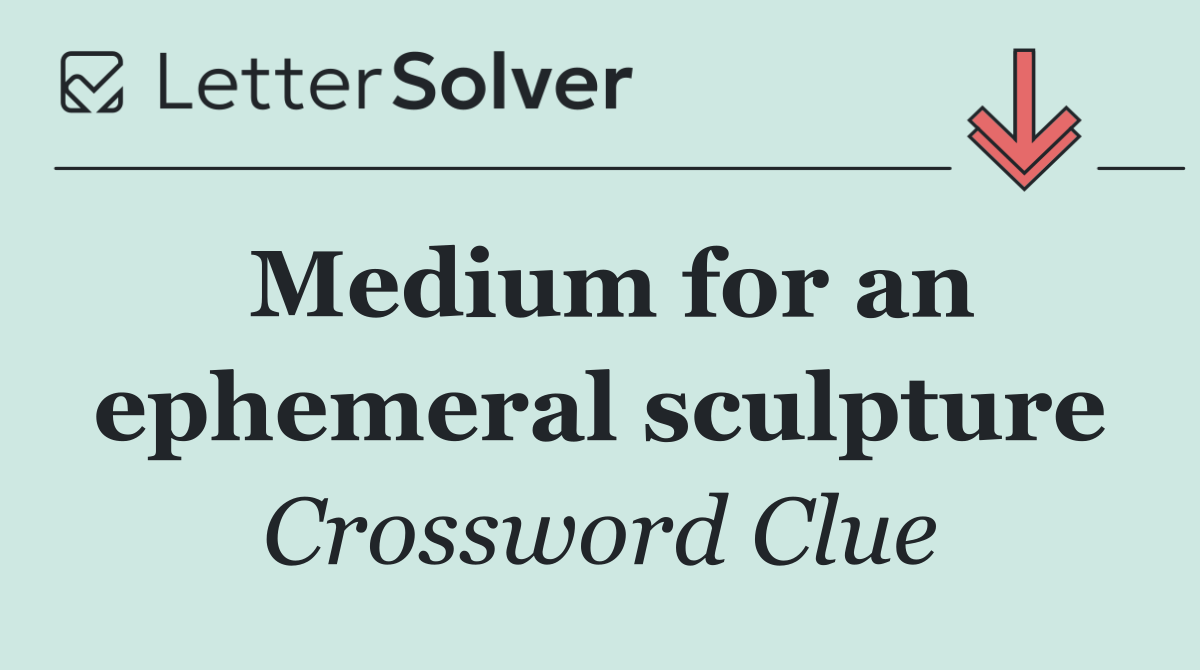 Medium for an ephemeral sculpture