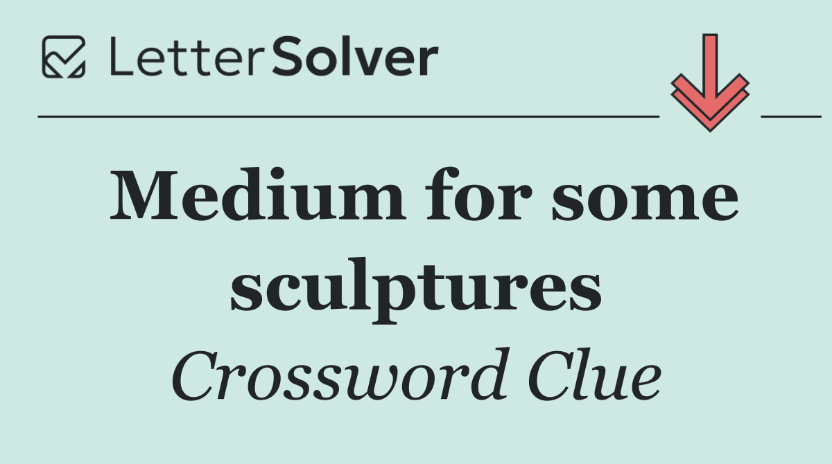 Medium for some sculptures