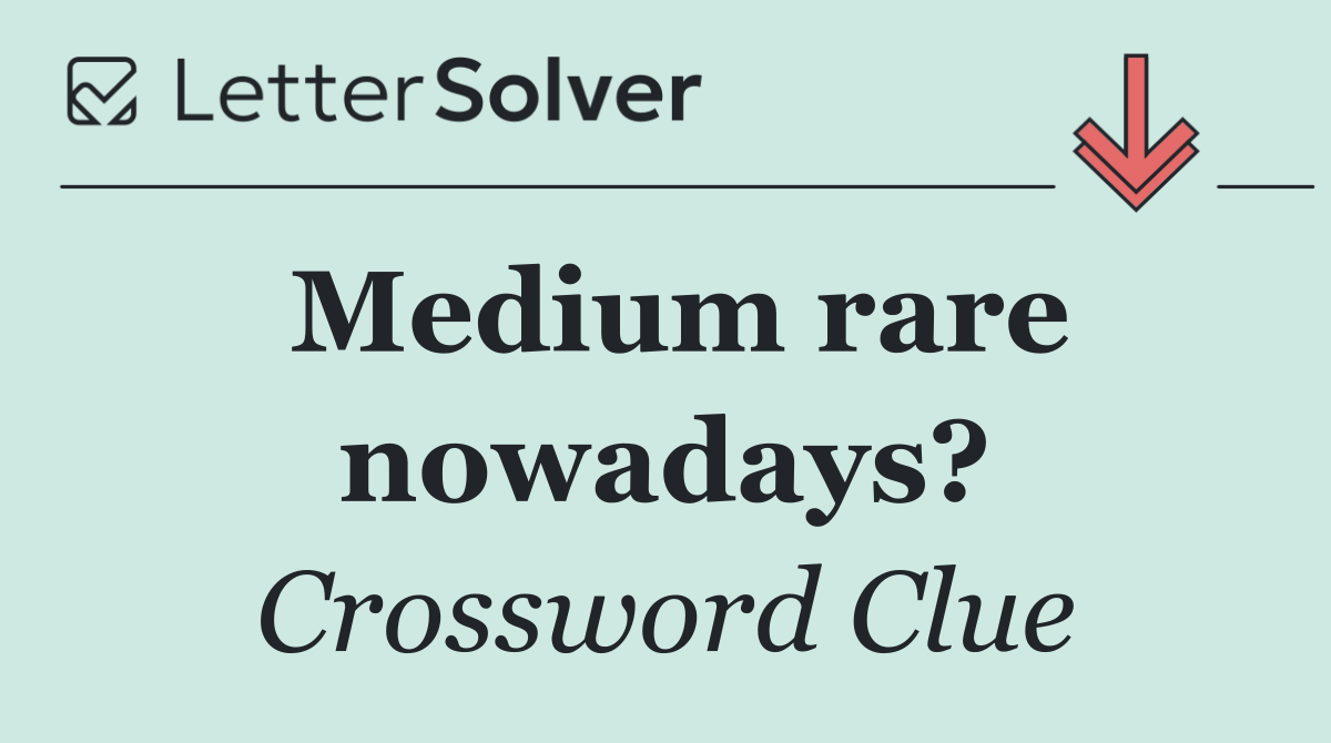 Medium rare nowadays?