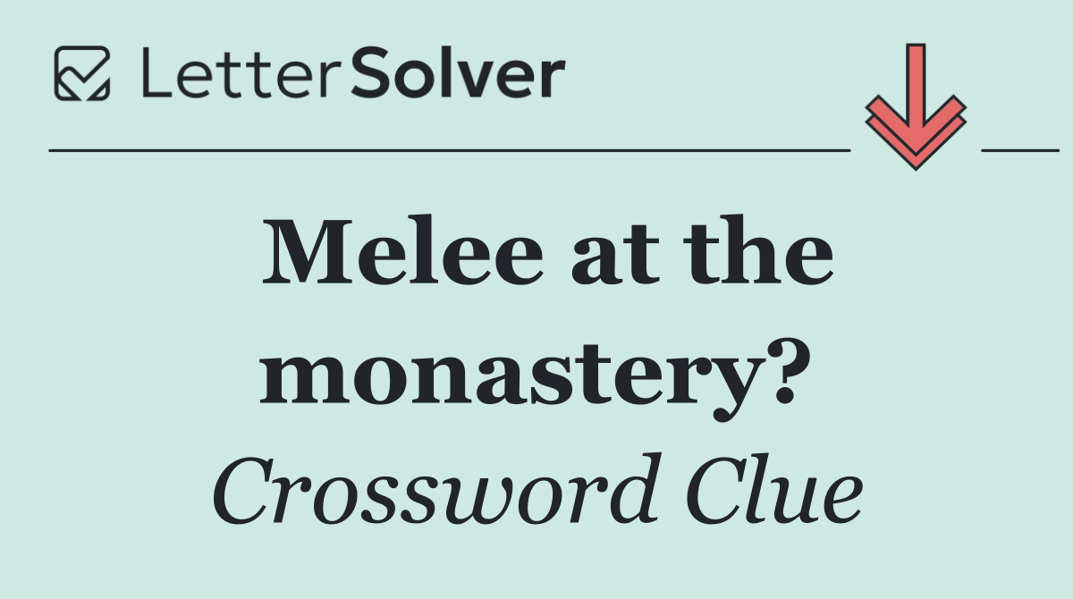 Melee at the monastery?