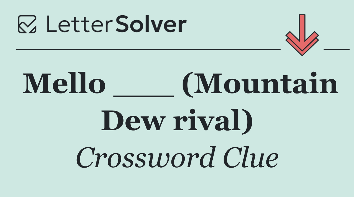 Mello ___ (Mountain Dew rival)