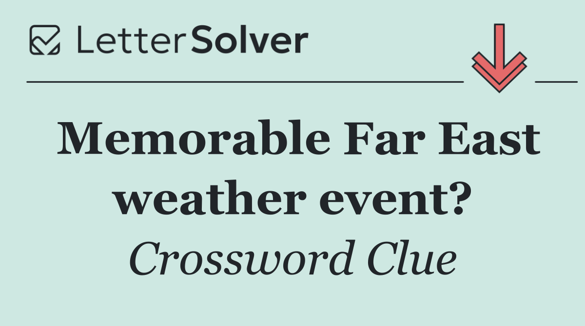 Memorable Far East weather event?