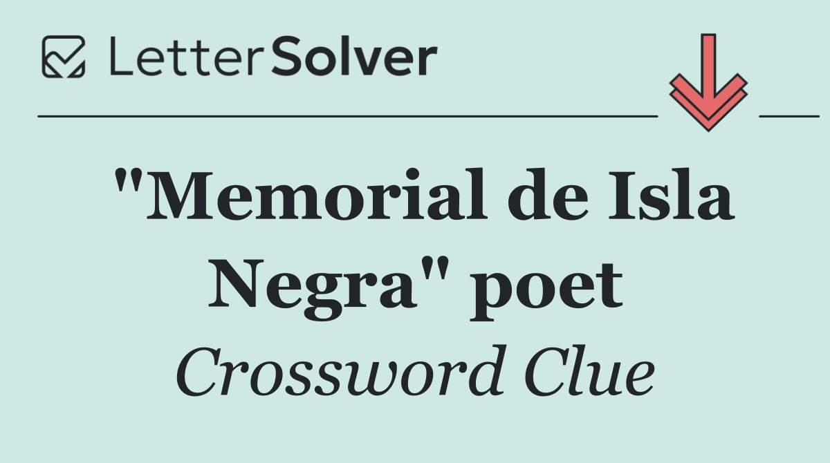 "Memorial de Isla Negra" poet