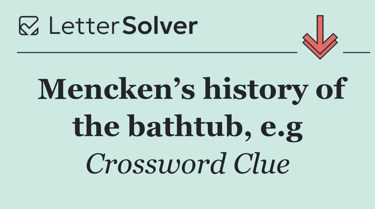 Mencken’s history of the bathtub, e.g
