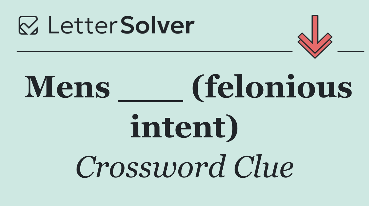 Mens ___ (felonious intent)