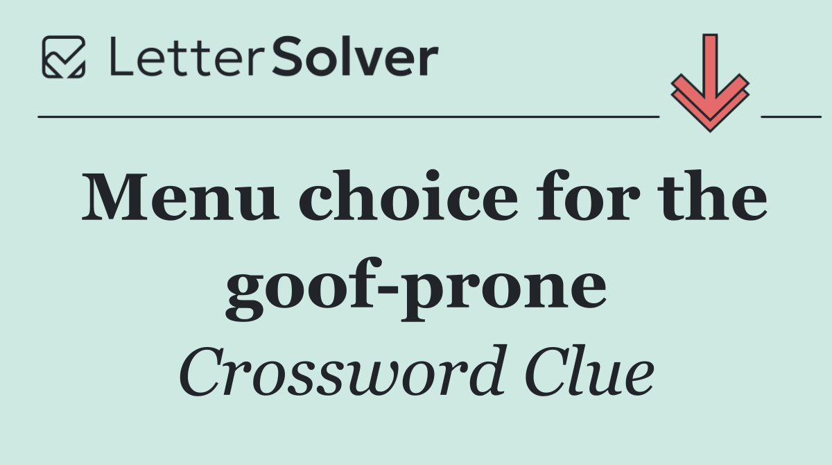 Menu choice for the goof prone