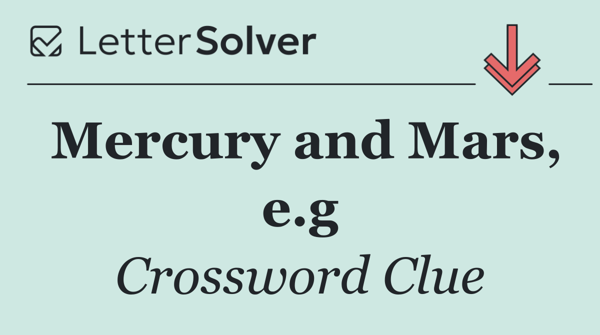 Mercury and Mars, e.g