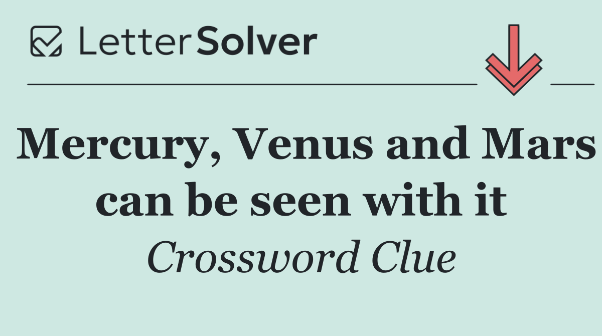 Mercury, Venus and Mars can be seen with it