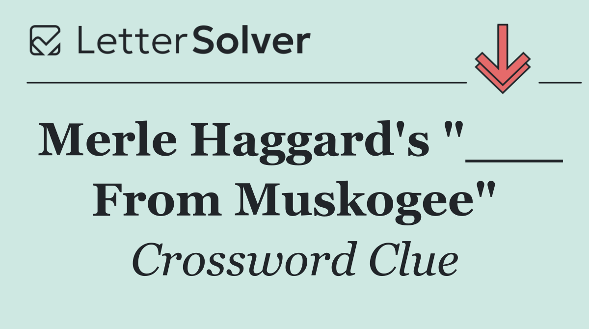 Merle Haggard's "___ From Muskogee"