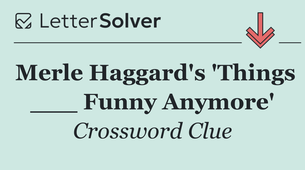 Merle Haggard's 'Things ___ Funny Anymore'