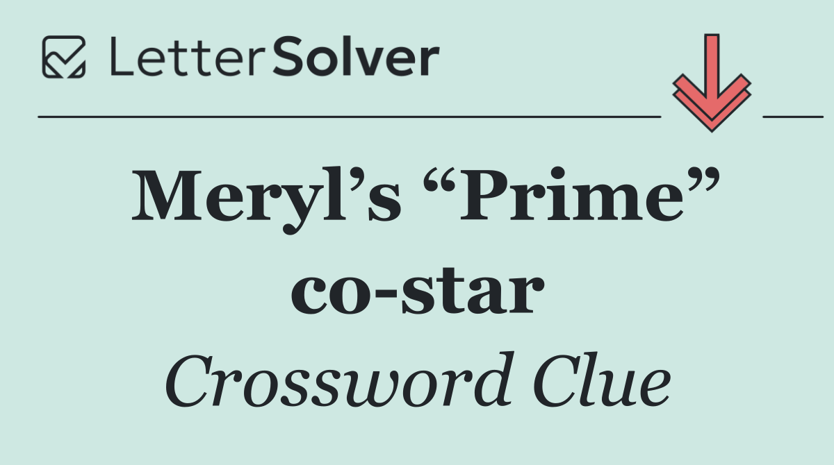 Meryl’s “Prime” co star