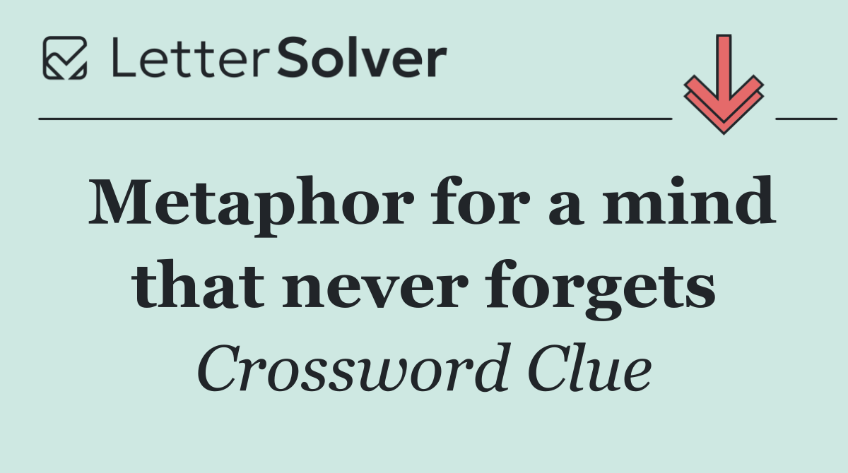 Metaphor for a mind that never forgets