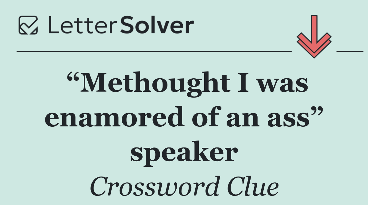 “Methought I was enamored of an ass” speaker