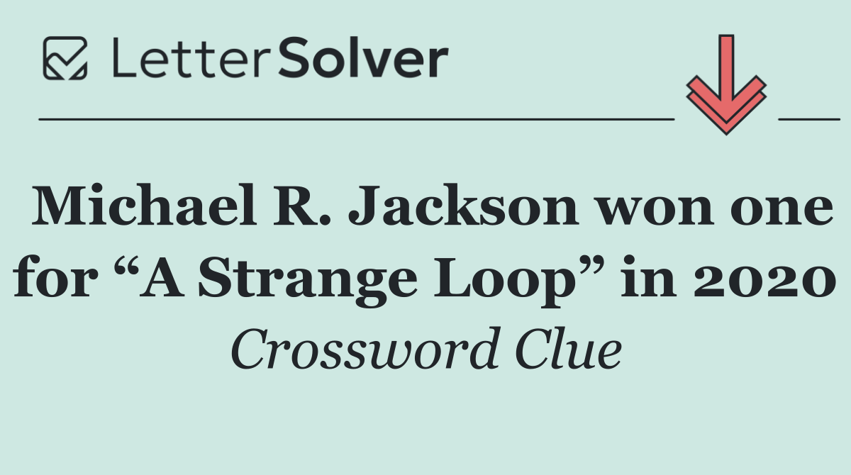 Michael R. Jackson won one for “A Strange Loop” in 2020