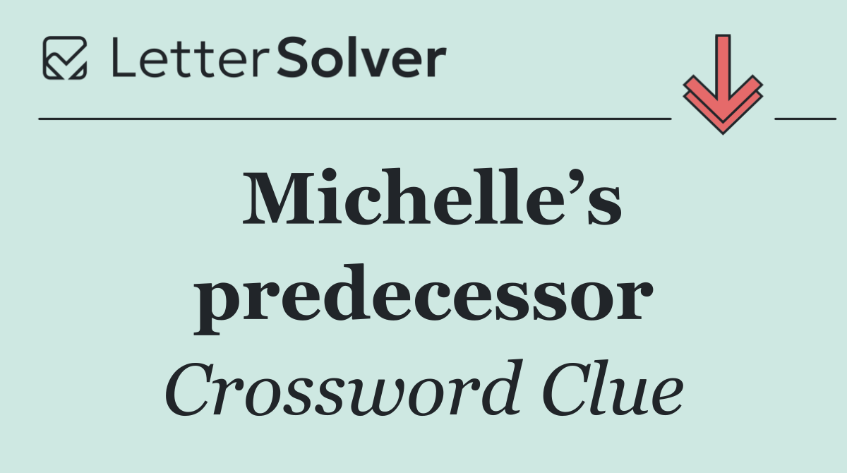 Michelle’s predecessor
