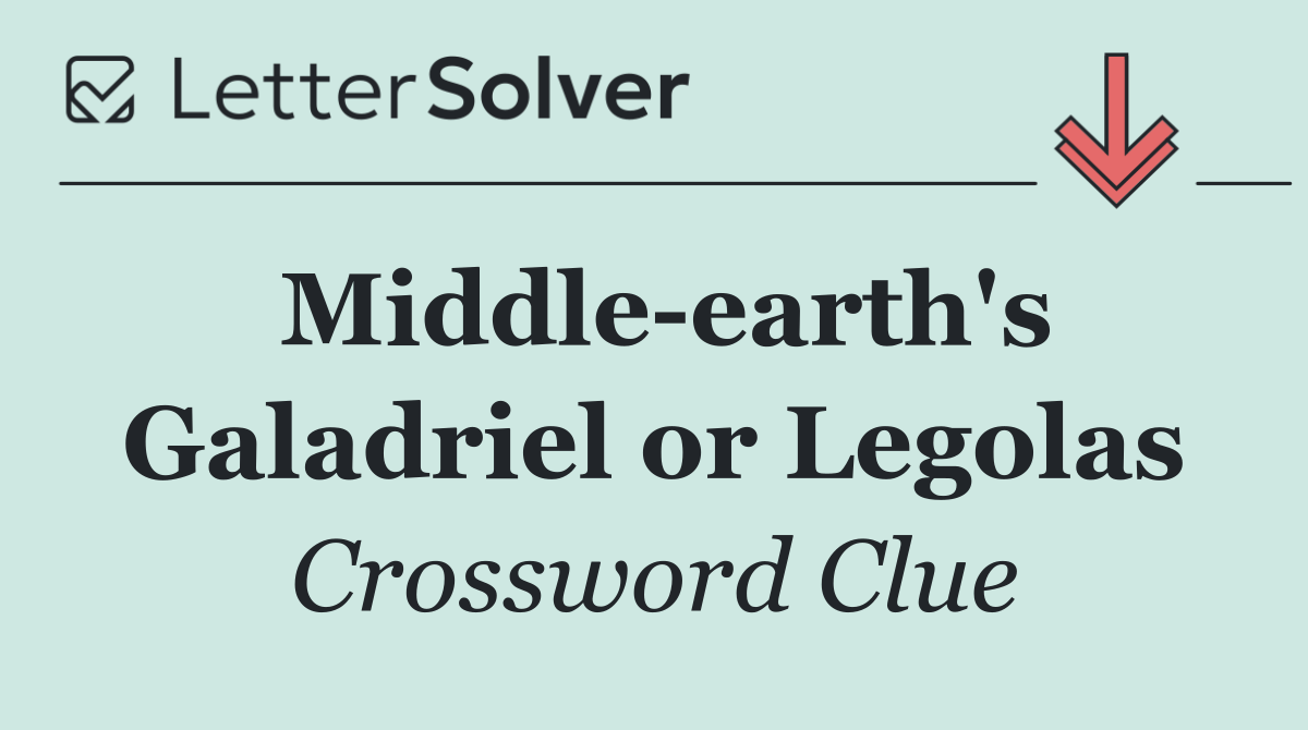 Middle earth's Galadriel or Legolas