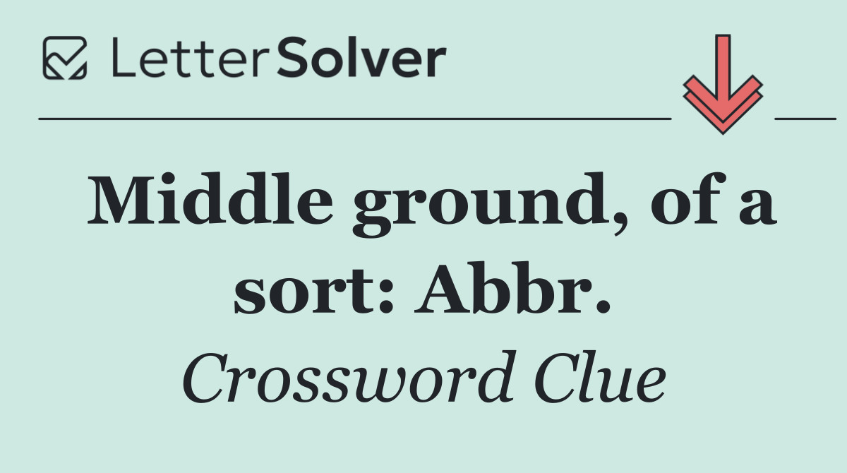 Middle ground, of a sort: Abbr.