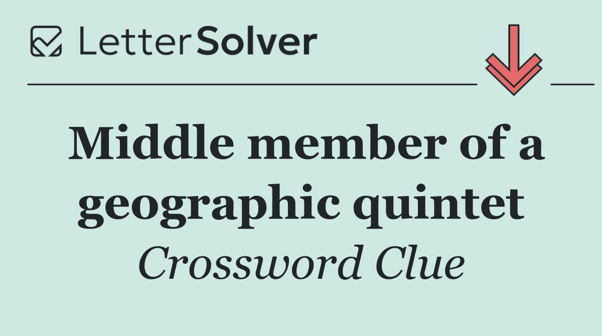 Middle member of a geographic quintet