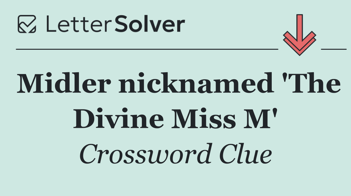 Midler nicknamed 'The Divine Miss M'