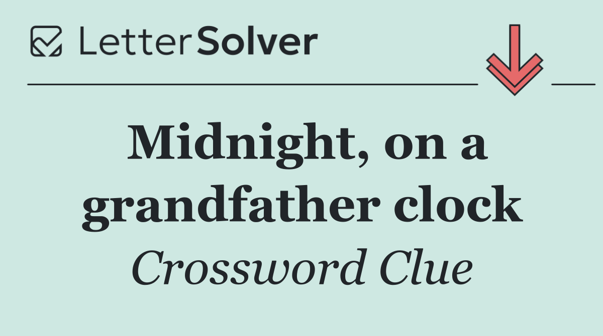 Midnight, on a grandfather clock
