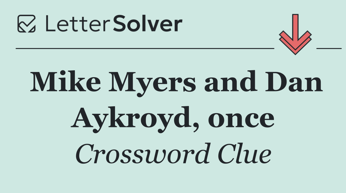 Mike Myers and Dan Aykroyd, once
