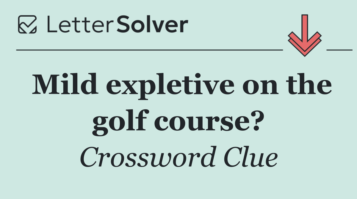 Mild expletive on the golf course?