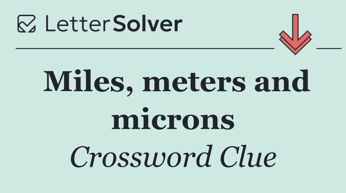 Miles, meters and microns